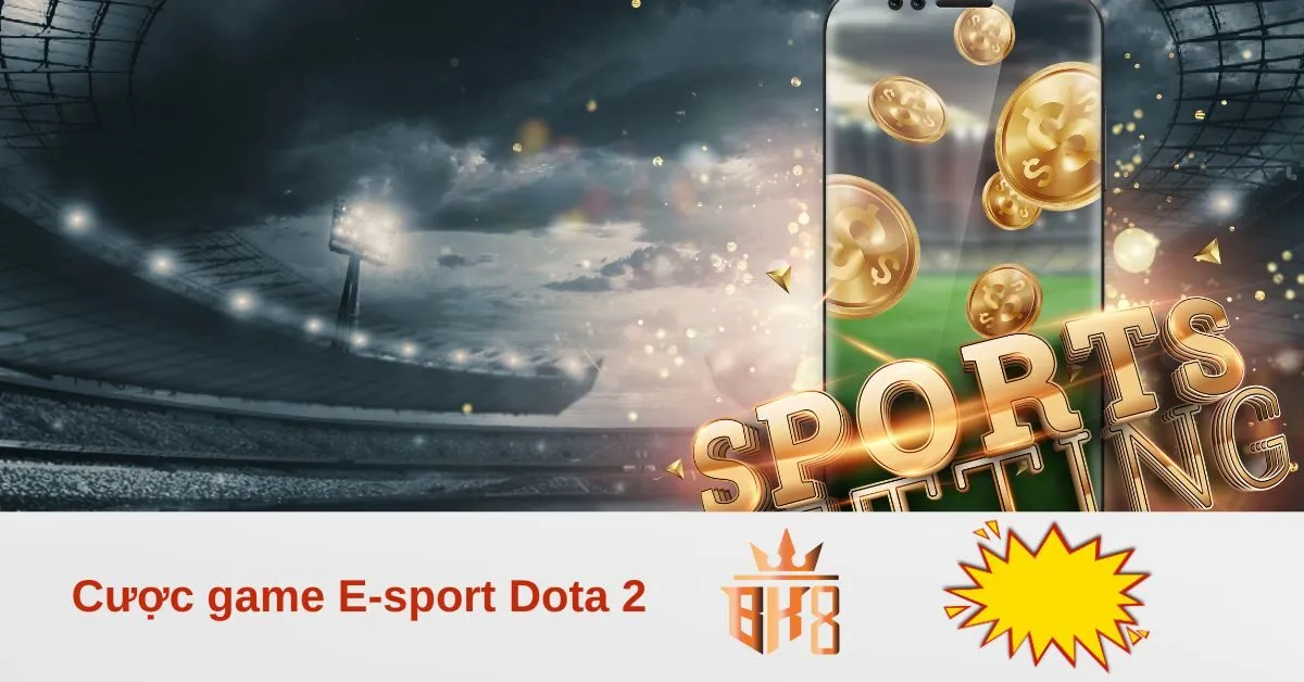 Cược game E-sport Dota 2