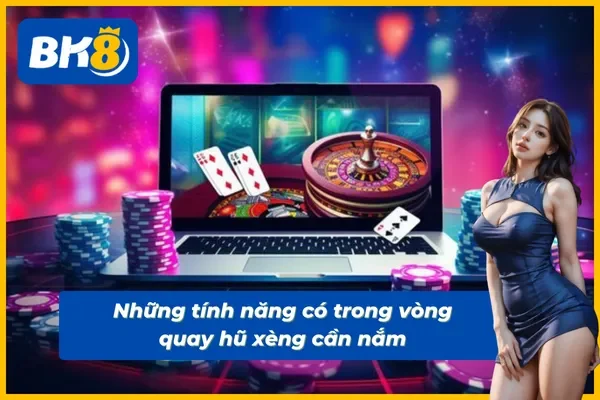 Tính năng cần nắm trong vòng quay hũ xèng